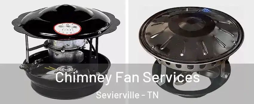  Chimney Fan Services Sevierville - TN