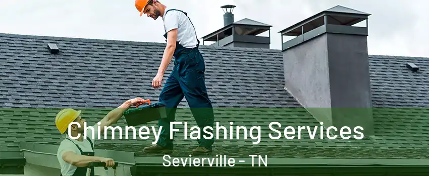  Chimney Flashing Services Sevierville - TN