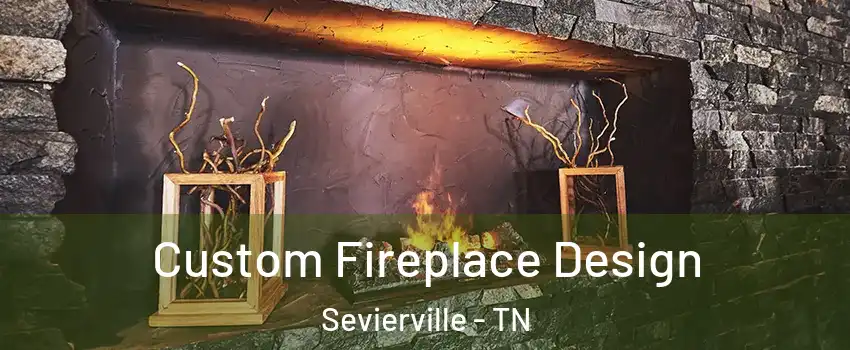  Custom Fireplace Design Sevierville - TN