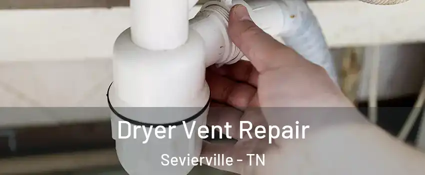  Dryer Vent Repair Sevierville - TN