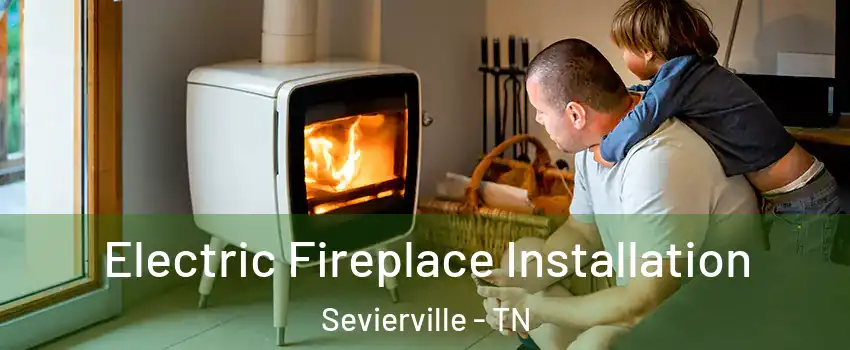  Electric Fireplace Installation Sevierville - TN
