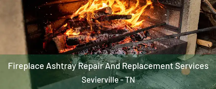  Fireplace Ashtray Repair And Replacement Services Sevierville - TN