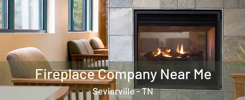  Fireplace Company Near Me Sevierville - TN