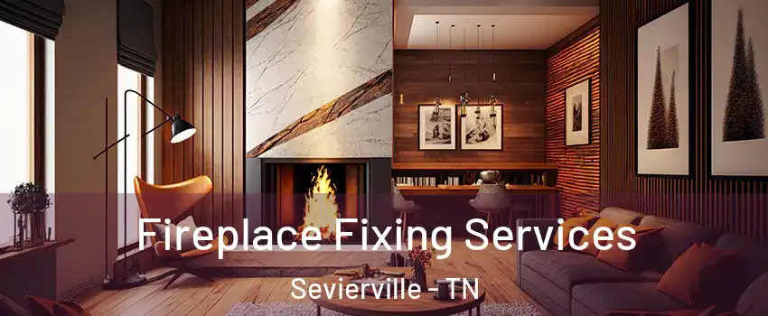  Fireplace Fixing Services Sevierville - TN