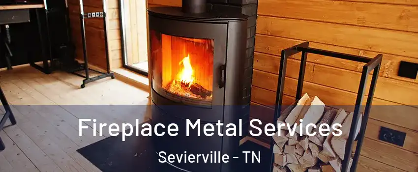  Fireplace Metal Services Sevierville - TN