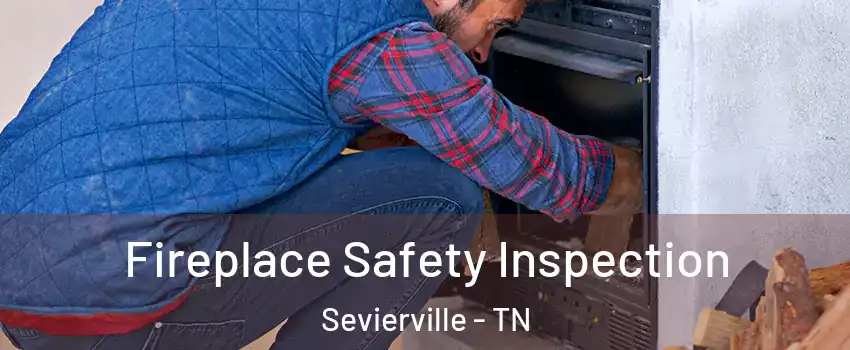  Fireplace Safety Inspection Sevierville - TN