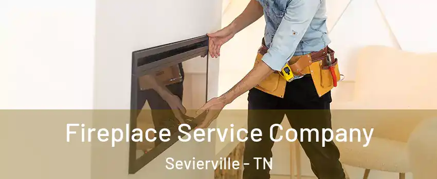  Fireplace Service Company Sevierville - TN