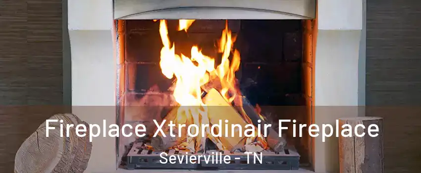  Fireplace Xtrordinair Fireplace Sevierville - TN