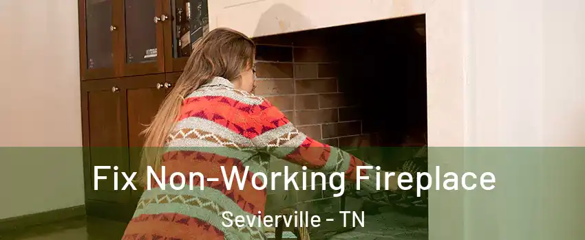  Fix Non-Working Fireplace Sevierville - TN