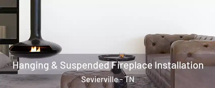  Hanging & Suspended Fireplace Installation Sevierville - TN