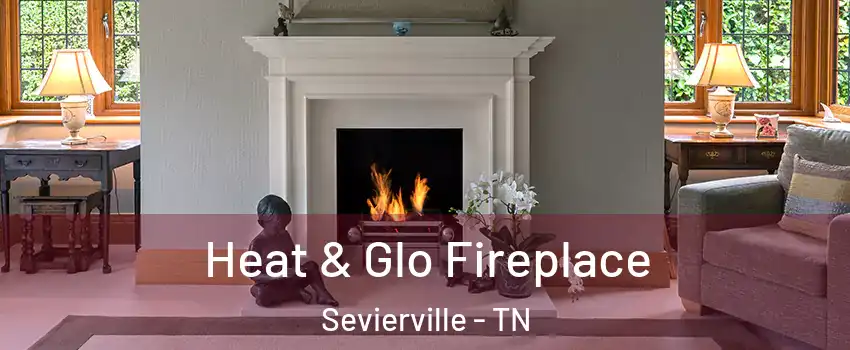  Heat & Glo Fireplace Sevierville - TN