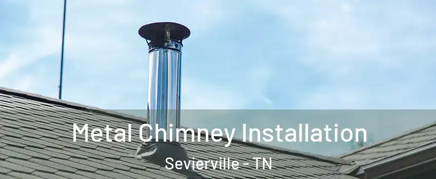  Metal Chimney Installation Sevierville - TN