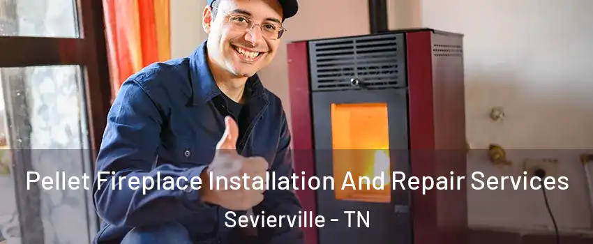  Pellet Fireplace Installation And Repair Services Sevierville - TN