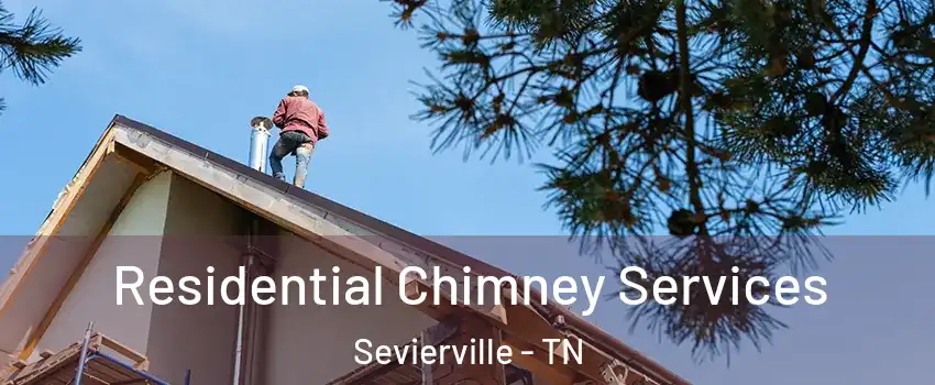  Residential Chimney Services Sevierville - TN