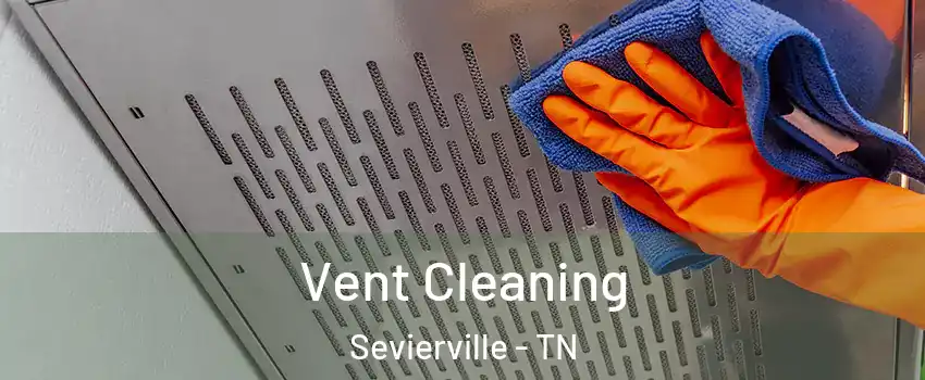  Vent Cleaning Sevierville - TN
