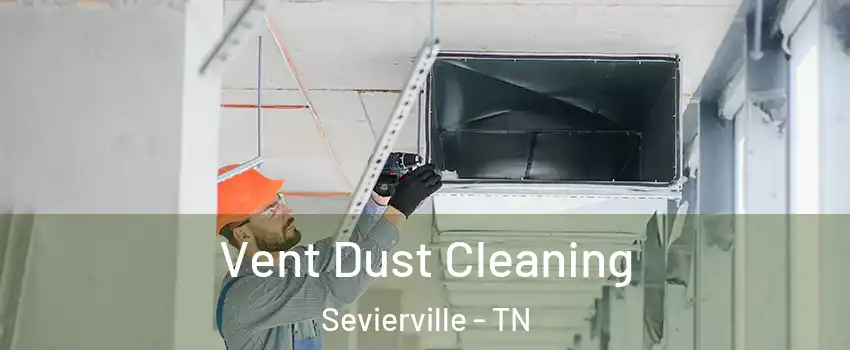  Vent Dust Cleaning Sevierville - TN