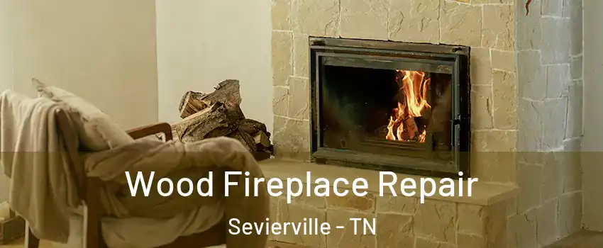  Wood Fireplace Repair Sevierville - TN