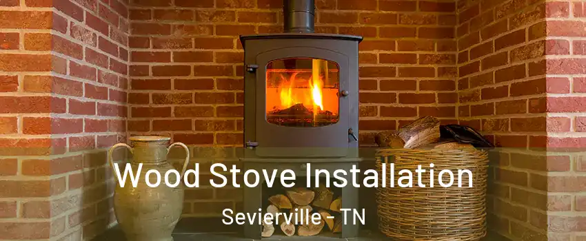  Wood Stove Installation Sevierville - TN