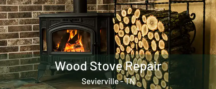  Wood Stove Repair Sevierville - TN